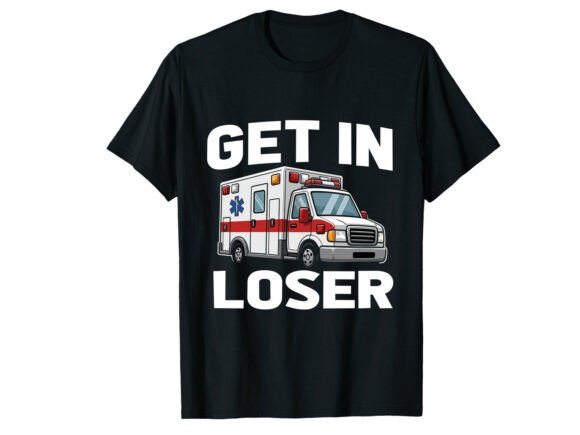 Get In Loser EMT Paramedic T-Shirt: A Humorous Take on Emergency Services