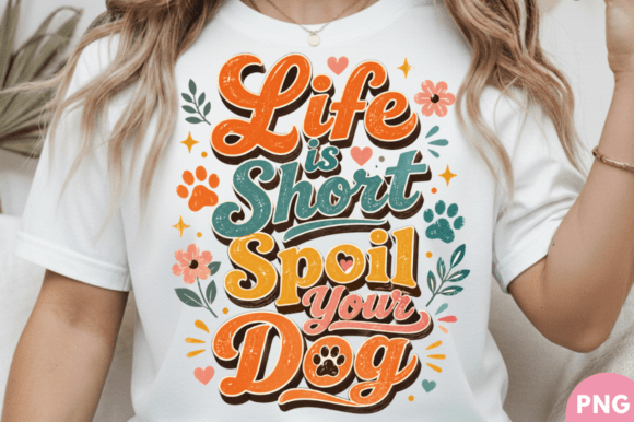 Life Is Short Spoil Your Dog Colorful: A Creative Design for Custom Products